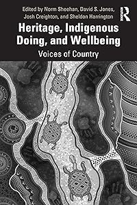 Heritage, Indigenous Doing, and Wellbeing: Voices of Country by Norm Sheehan