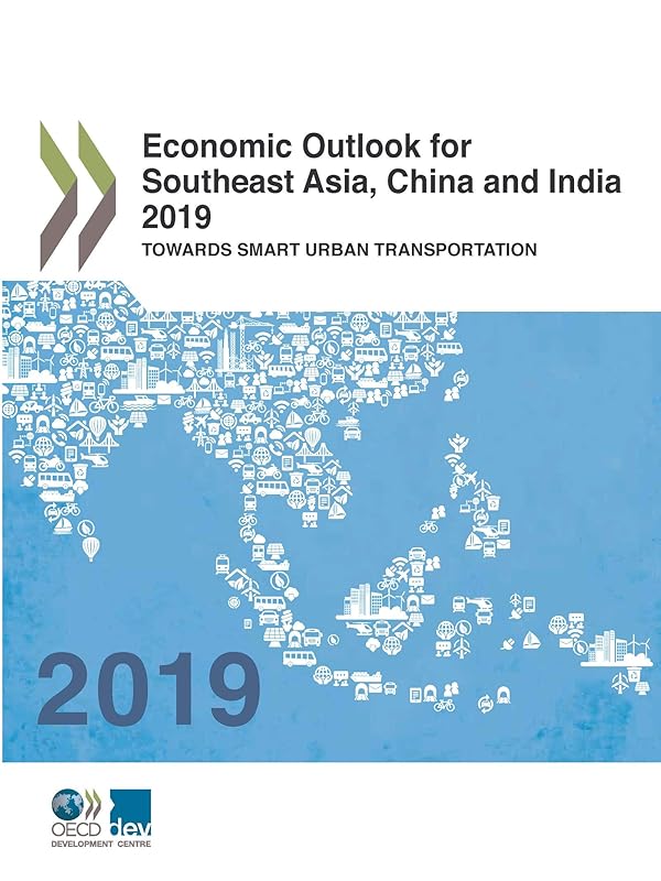 Economic Outlook for Southeast Asia, China and India 2019 Towards Smart Urban Transportation by OECD