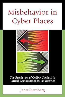 Misbehavior in Cyber Places: The Regulation of Online Conduct in Virtual Communities on the Internet
