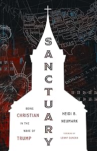 Sanctuary: Being Christian in the Wake of Trump by Heidi Neumark