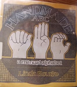 Handmade ABC: A manual alphabet by Linda Bourke