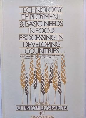 Technology, Employment, and Basic Needs in Food Processing in Developing Countries: A Study Prepared for the International Labour Office Within the F