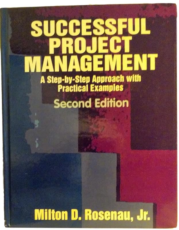 Successful Project Management: A Step by Step Approach With Practical Examples by Milton D. Rosenau Jr.