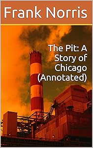 The Pit: A Story of Chicago (Annotated)