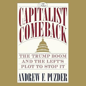 The Capitalist Comeback: The Trump Boom and the Left's Plot to Stop It by Andrew Puzder