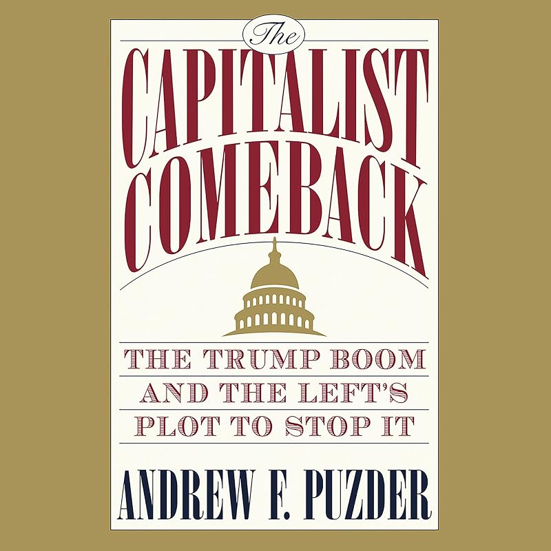 The Capitalist Comeback: The Trump Boom and the Left's Plot to Stop It by Andrew Puzder