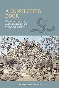 A Connecting Door: Why we need to keep on asking questions and being asked questions by David Glessal Millar