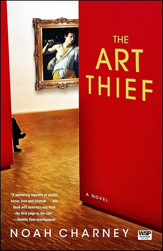 The Art Thief: A Novel by Noah Charney