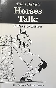 Horses Talk: It Pays to Listen : The Paddock and Post Parade by Trillis Parker