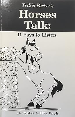 Horses Talk: It Pays to Listen : The Paddock and Post Parade