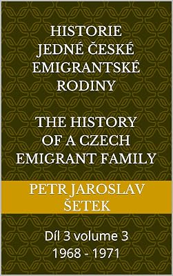 Historie jedné české emigrantské rodiny The history of a czech emigrant family: Díl 3 volume 3 1968 - 1971