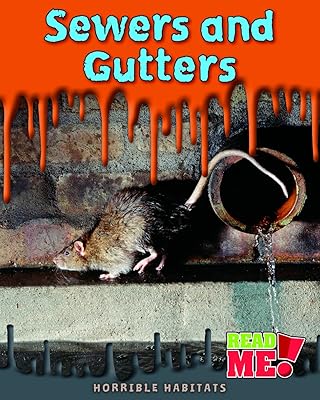 Sewers and Gutters (Horrible Habitats: Read Me!)