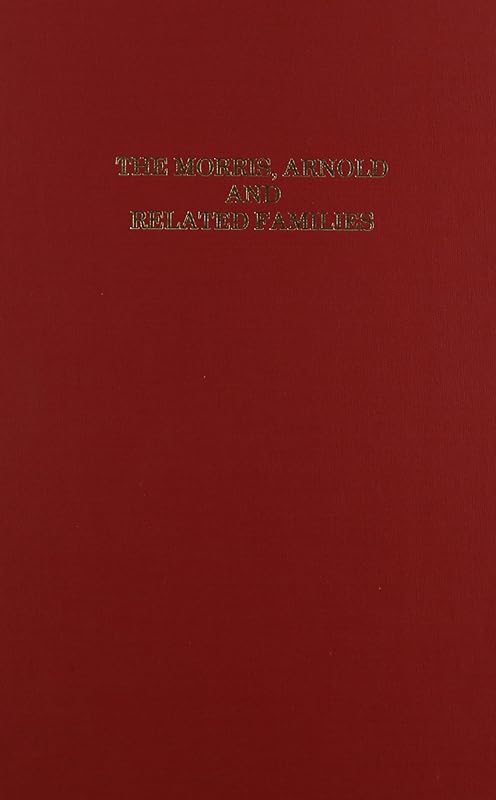 The Morris, Arnold and Related Families by Louis Arnold Morris