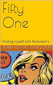 Fifty One: Finding myself with Parkinson's by Jean-Louis DUFLOUX