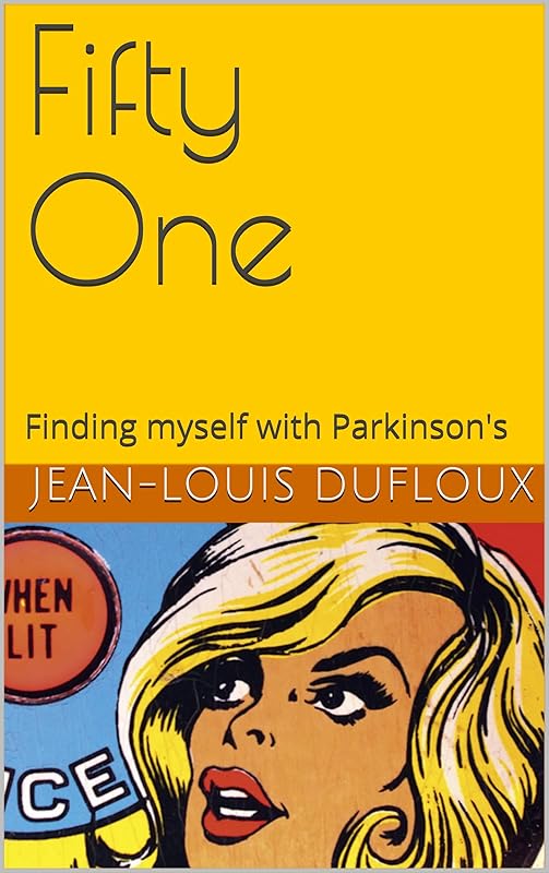 Fifty One: Finding myself with Parkinson's by Jean-Louis DUFLOUX