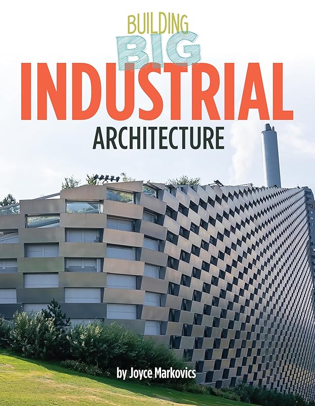 Industrial Architecture (Building Big) by Joyce Markovics