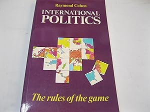 International Politics: The Rules of the Game by Raymond Cohen