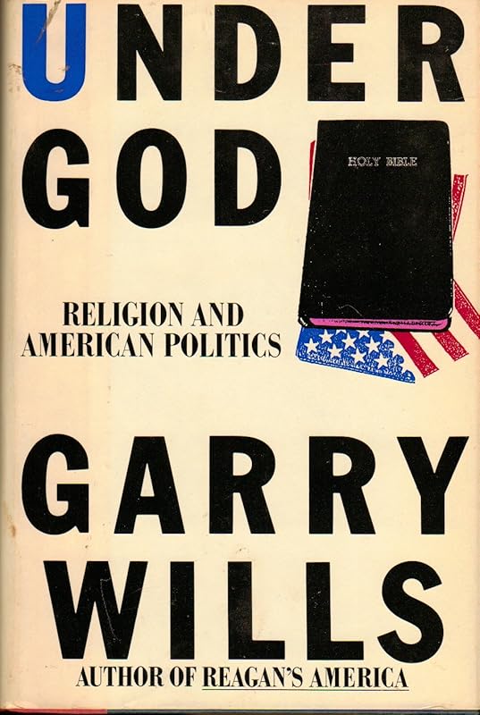 Under God: Religion and American Politics by Garry Wills