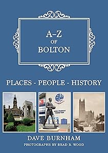 A-Z of Bolton: Places-People-History by Dave Burnham