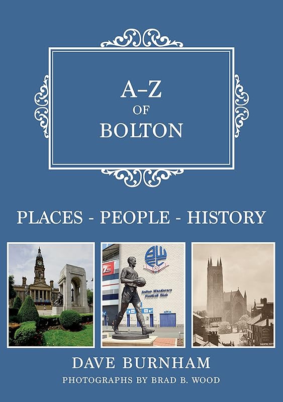 A-Z of Bolton: Places-People-History by Dave Burnham