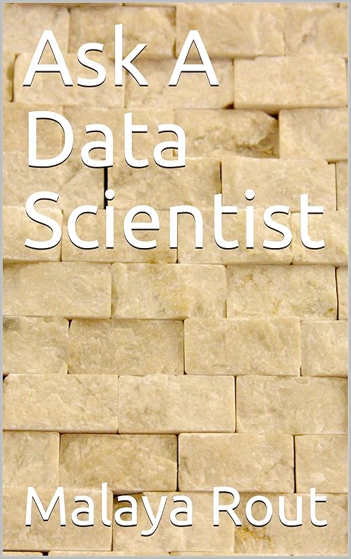 Ask A Data Scientist (Questions From Data Science Fundamentals) by Malaya Rout