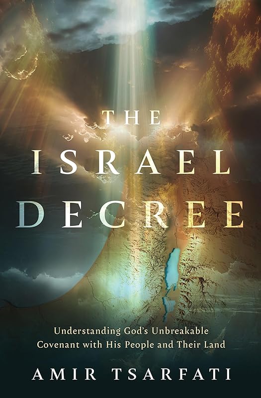 The Israel Decree: Understanding God's Unbreakable Covenant with His People and Their Land by Amir Tsarfati