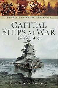 Capital Ships at War, 1939–1945 (Despatches from the Front) by John Grehan