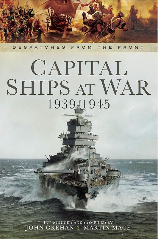 Capital Ships at War, 1939–1945 (Despatches from the Front) by John Grehan