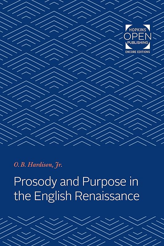 Prosody and Purpose in the English Renaissance by O. B. Hardison, Jr.