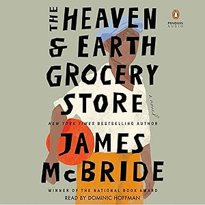 The Heaven & Earth Grocery Store: A Novel by James McBride