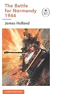 The Battle for Normandy, 1944: (WW2 #9) (The Ladybird Expert Series Book 15)