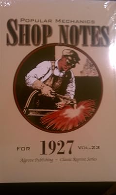 Popular Mechanics Shop Notes For 1927 (Vol. 23) (Algrove Publishing - Classic Reprint Series)