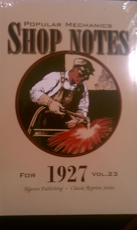 Popular Mechanics Shop Notes For 1927 (Vol. 23) (Algrove Publishing - Classic Reprint Series) by Popular Mechanics Magazine