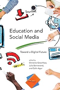 Education and Social Media: Toward a Digital Future (The John D. and Catherine T. MacArthur Foundation Series on Digital Media and Learning) by Christine Greenhow