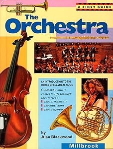 The Orchestra: An Introduction to the World of Classical Music (First Guide)