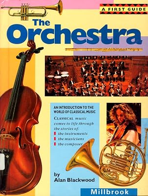 The Orchestra: An Introduction to the World of Classical Music (First Guide)