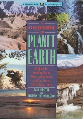 A Field Guide to the Planet Earth: Projects for Reading Rocks, Rivers, Mountains, and the Forces That Shape Them (A Ziggurat Book for Talented Begin)