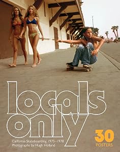 Locals Only: 30 Posters: California Skateboarding 1975–1978 (-) by Hugh Holland