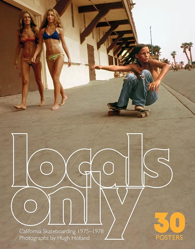 Locals Only: 30 Posters: California Skateboarding 1975–1978 (-) by Hugh Holland