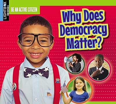 Why Does Democracy Matter? (Be an Active Citizen)