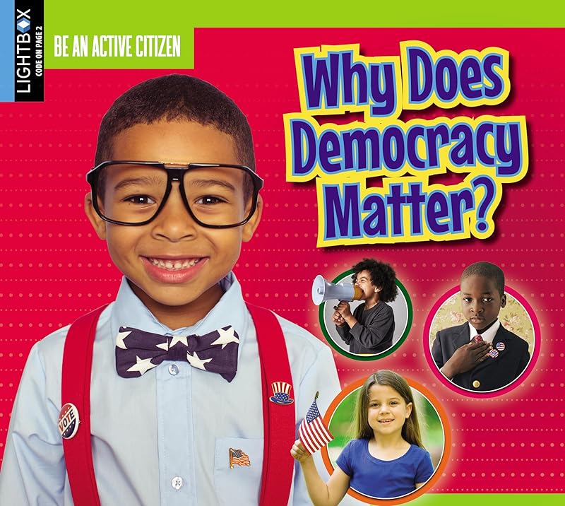 Why Does Democracy Matter? (Be an Active Citizen) by Jessica Pegis