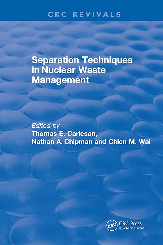 Revival: Separation Techniques in Nuclear Waste Management (1995) (CRC Press Revivals) by Thomas E Carleson