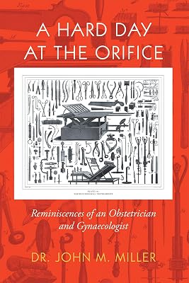 A Hard Day at the Orifice: Reminiscences of an Obstetrician and Gynaecologist