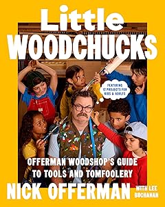 Little Woodchucks: Offerman Woodshop's Guide to Tools and Tomfoolery by Nick Offerman