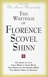 The Writings of Florence Scovel Shinn (Includes The Shinn Biography): The Game of Life/ Your Word Is Your Wand/ The Power of the Spoken Word/ The Secret Door to Success