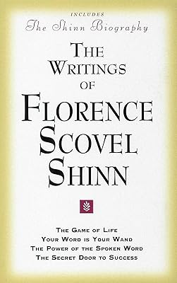 The Writings of Florence Scovel Shinn (Includes The Shinn Biography): The Game of Life/ Your Word Is Your Wand/ The Power of the Spoken Word/ The Secret Door to Success