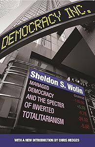 Democracy Incorporated: Managed Democracy and the Specter of Inverted Totalitarianism - New Edition by Sheldon S. Wolin
