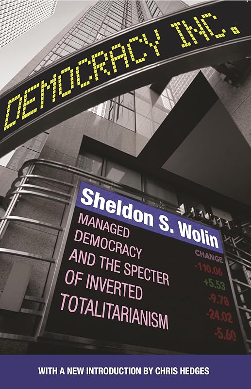 Democracy Incorporated: Managed Democracy and the Specter of Inverted Totalitarianism - New Edition by Sheldon S. Wolin