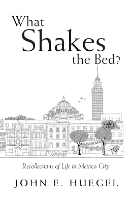 What Shakes the Bed?: Recollections of Life in Mexico City