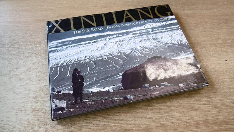 Xinjiang - The Silk Road: Islam's Overland Route to China by Peter Yung